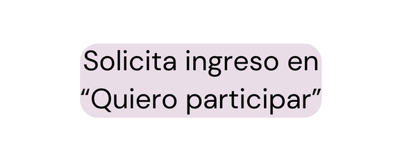 Solicita ingreso en Quiero participar